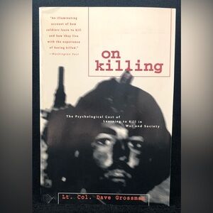 On Killing : The Psychological Cost of Learning to Kill in War Lt. Grossman